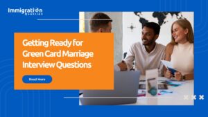 Getting Ready for Green Card Marriage Interview Questions