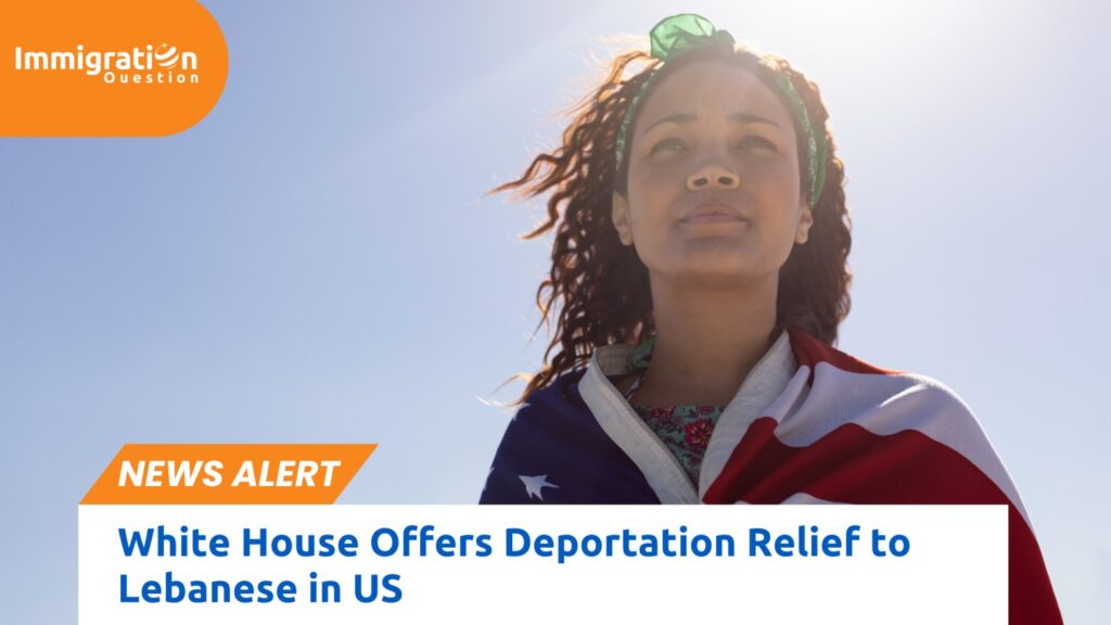 COver image to blog article WHITE HOUSE OFFERS DEPORTATION RELIEF TO LEBANESE IN US