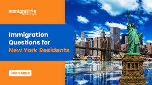 Immigration Questions New York: Best Guide for Immigrant Residents