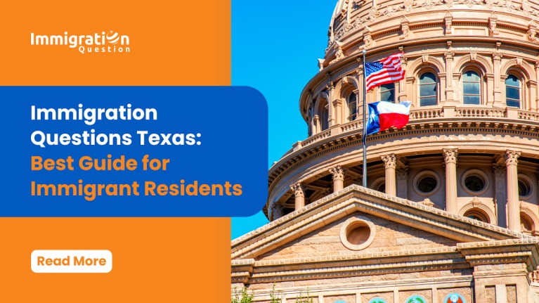 Immigration Questions Texas: Best Guide for Immigrant Residents