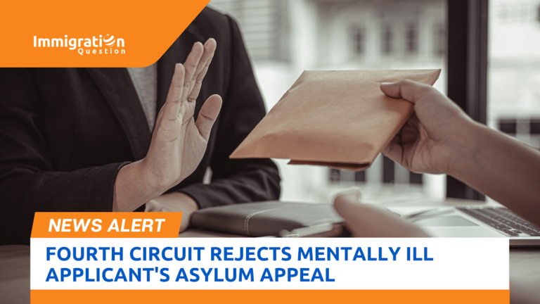 THE FOURTH CIRCUIT REJECTS THE CHALLENGE OF A MENTALLY ILL APPLICANT ON THE REFUSAL OF HIS ASYLUM CLAIM