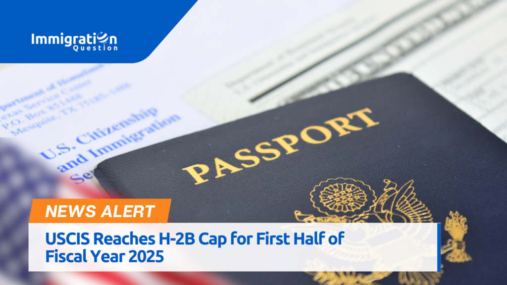 USCIS Reaches H-2B Cap for First Half of Year 2025