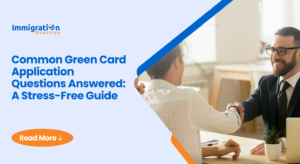 Common Green Card Application Questions Answered_ A Stress-Free Guide