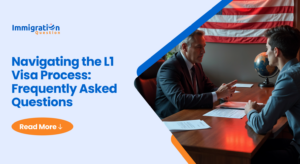 Navigating the L1 Visa Process_ Frequently Asked Questions