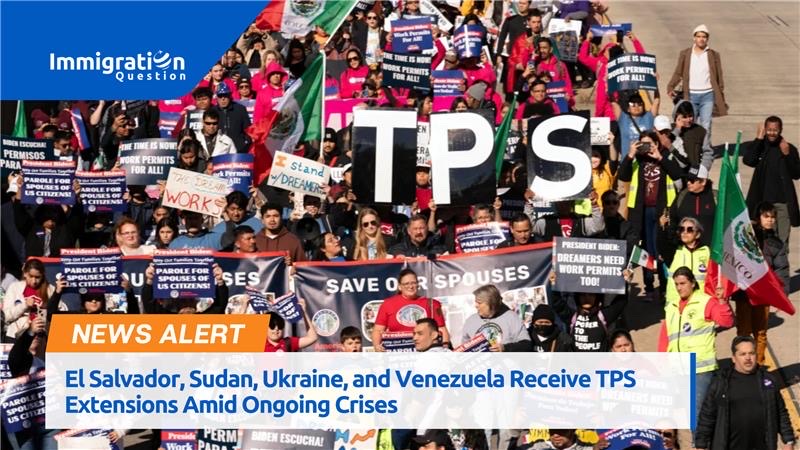 El Salvador, Sudan, Ukraine, and Venezuela Receive TPS Extensions Amid Ongoing Crises 