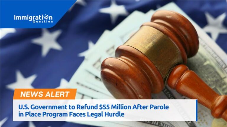 U.S. Government to Refund $55 Million Over Parole in Place Program Legal Issue