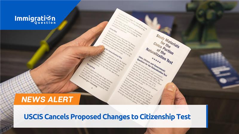 USCIS Cancels Proposed Changes to Citizenship Test