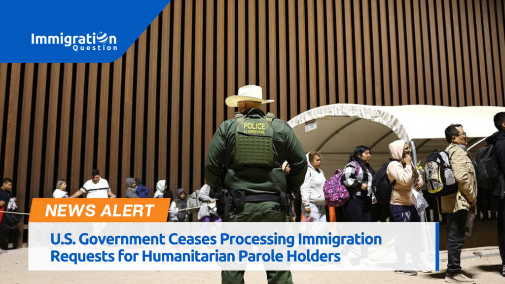 U.S. Government Ceases Processing Immigration Requests for Humanitarian Parole Holders 