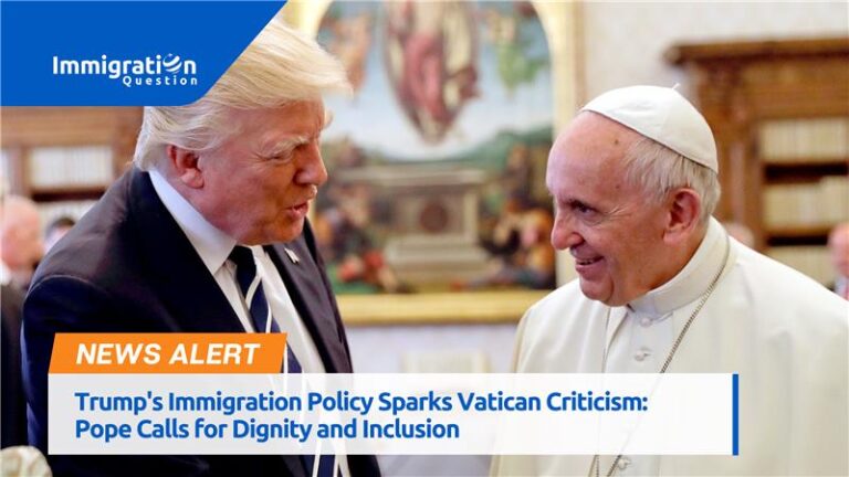 Trump’s Immigration Policy Sparks Vatican Criticism: Pope Calls for Dignity and Inclusion 