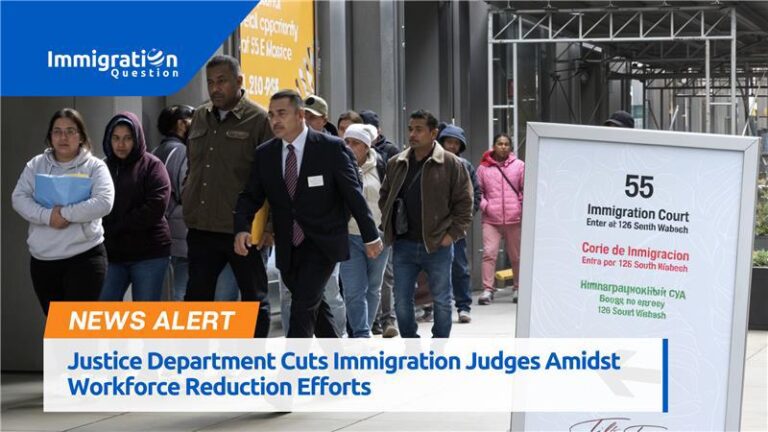 Justice Department Cuts Immigration Judges Amidst Workforce Reduction Efforts 