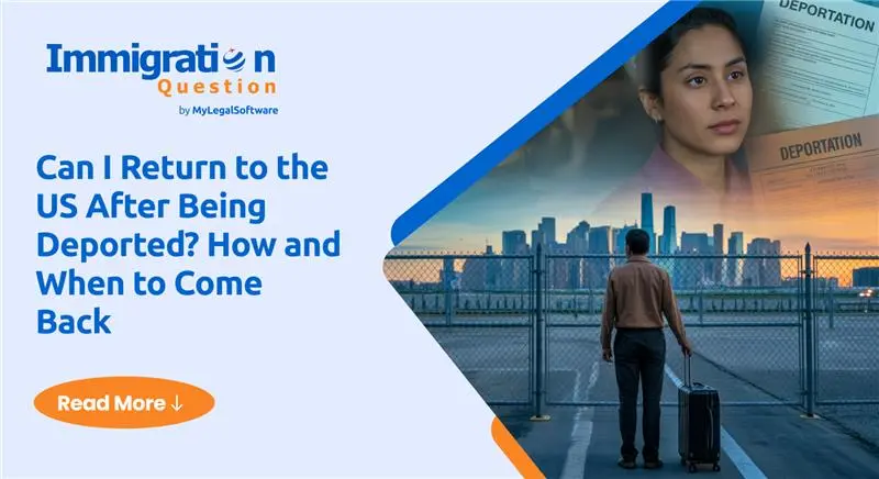 Can I Return to the US After Being Deported? How and When to Come Back