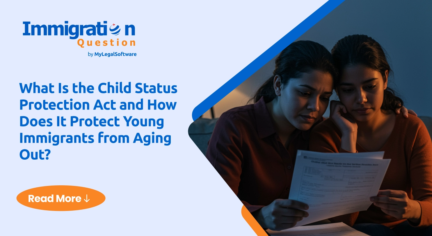 What Is the Child Status Protection Act and How Does It Protect Young Immigrants from Aging Out?