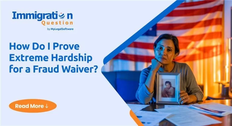 How Do I Prove Extreme Hardship for a Fraud Waiver?