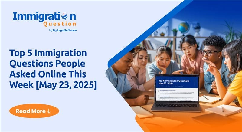 Top 5 Immigration Questions People Asked Online This Week [May 23, 2025]