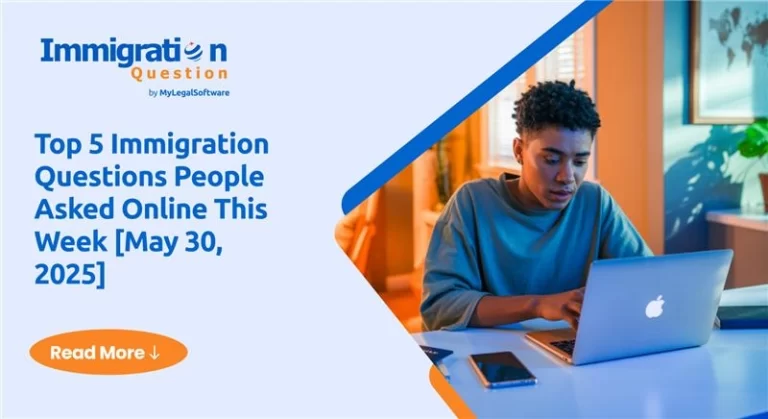 Top 5 Immigration Questions People Asked Online This Week [May 30, 2025]