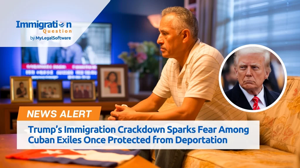 Trump’s Immigration Crackdown Sparks Fear Among Cuban Exiles Once Protected from Deportation