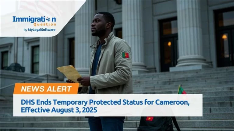 DHS Ends Temporary Protected Status for Cameroon, Effective August 3, 2025