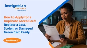 How to Apply for a Duplicate Green Card: Replace a Lost, Stolen, or Damaged Green Card Easily