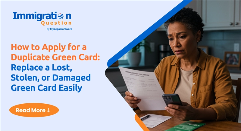 How to Apply for a Duplicate Green Card: Replace a Lost, Stolen, or Damaged Green Card Easily