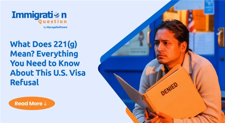 What Does 221(g) Mean? Everything You Need to Know About This U.S. Visa Refusal