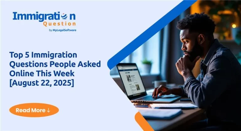 Top 5 Immigration Questions People Asked Online This Week [August 22, 2025]