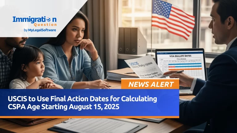 USCIS to Use Final Action Dates for CSPA Age Calculation Starting August 15, 2025