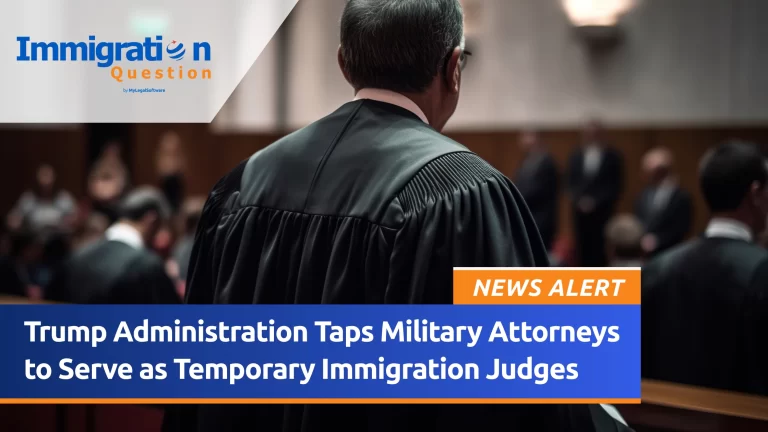 The Trump administration has tapped military attorneys to serve as temporary immigration judges.
