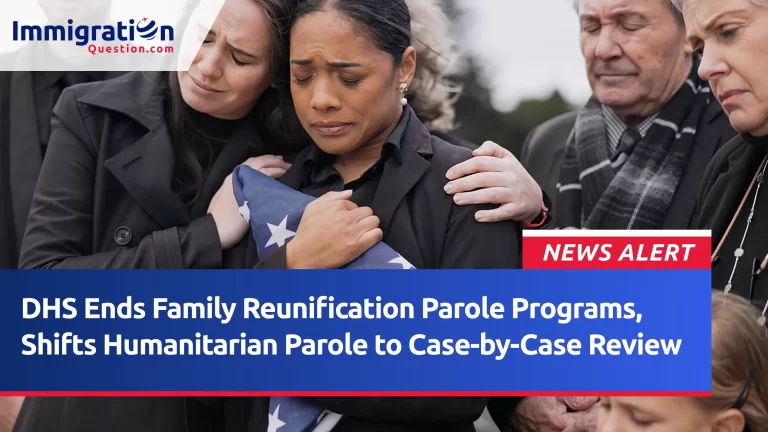 DHS Ends Family Reunification Parole Programs, Shifts Humanitarian Parole to Case-by-Case Review